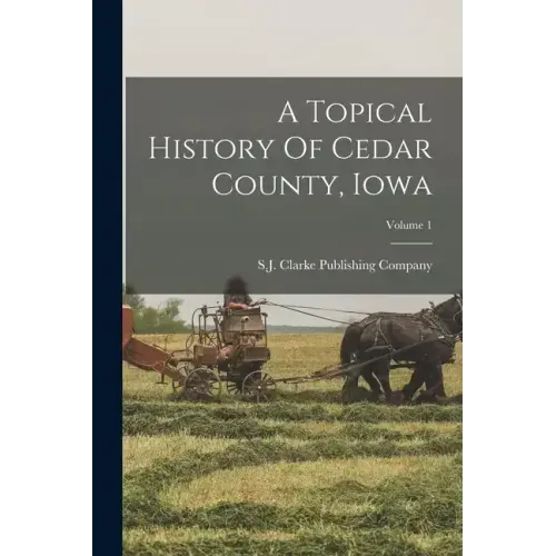 A Topical History Of Cedar County, Iowa; Volume 1