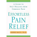Effortless Pain Relief: A Guide to Self-Healing from Chronic Pain