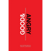 Good and Angry: Redeeming Anger, Irritation, Complaining, and Bitterness