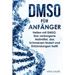 Dmso Für Anfänger: Heilen Mit Dmso. Das Verborgene Heilmittel, Das Schmerzen Lindert Und Entzündungen Heilt!