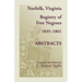 Norfolk, Virginia Registry of Free Negroes, 1835-1861, Abstracts