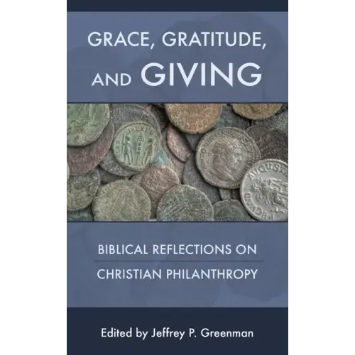 Grace, Gratitude, and Giving: Biblical Reflections on Christian Philanthropy