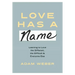 Love Has a Name: Learning to Love the Different, the Difficult, and Everyone Else