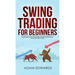 Swing Trading for Beginners: The Complete Guide on How to Become a Profitable Trader Using These Proven Swing Trading Techniques and Strategies. In