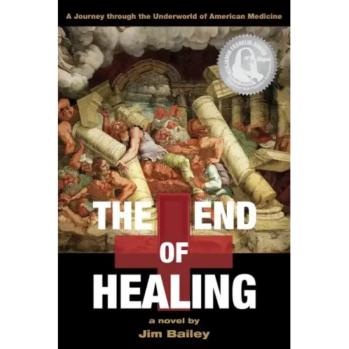 The End of Healing: A Journey Through the Underworld of American Medicine