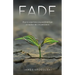 Fade: How to experience joy and find hope no matter the circumstances