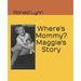 Where's Mommy? Maggie's Story