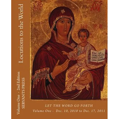 Locutions to the World: Vol. 1 - 2nd Ed.- Let the Word Go Forth