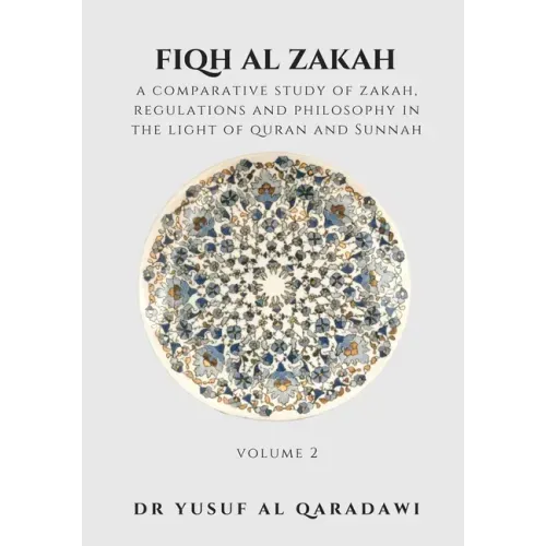 Fiqh Al Zakah - Volume 2: A Comparative Study of Zakah, Regulations and philosophy in the Light of Quran and Sunnah
