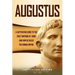 Augustus: A Captivating Guide to the First Emperor of Rome and How He Ruled the Roman Empire