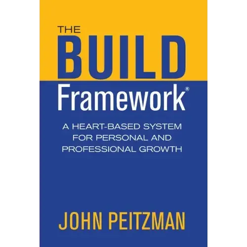 The BUILD Framework: A Heart-Based System for Personal and Professional Growth