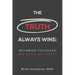 The Truth Always Wins: Becoming Fulfilled And Reducing Stress