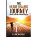 The Heart Healing Journey: Awaken, Heal and Transform Your Life
