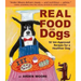 Real Food for Dogs: 50 Vet-Approved Recipes for a Healthier Dog
