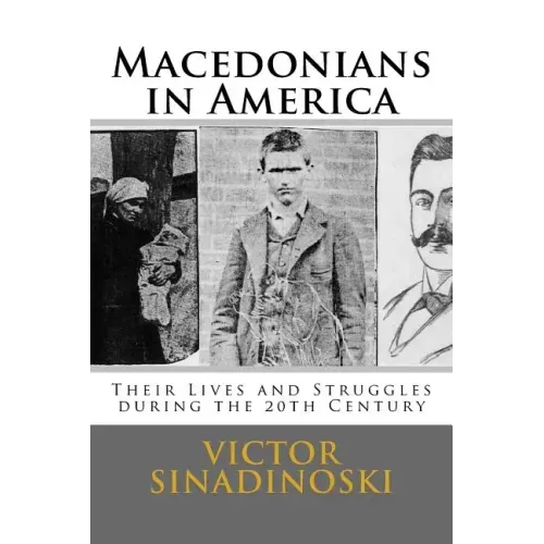 Macedonians in America: Their Lives and Struggles during the 20th Century