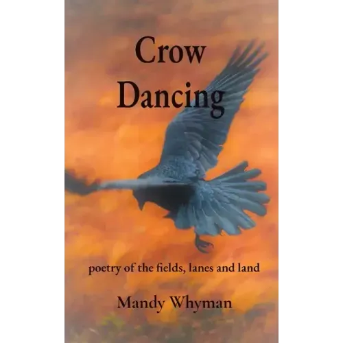 Crow Dancing: poetry of the fields, lanes and land