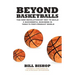 Beyond Basketballs: The New Revolutionary Way to Build a Successful Business in a Post-Product World