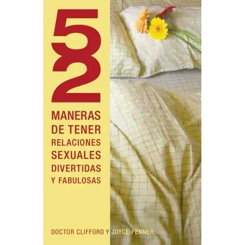 52 Maneras de Tener Relaciones Sexuales Divertidas y Fabulosas = 52 Ways to Have Fun, Fantastic Sex = 52 Ways to Have Fun, Fantastic Sex