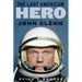 The Last American Hero: The Remarkable Life of John Glenn
