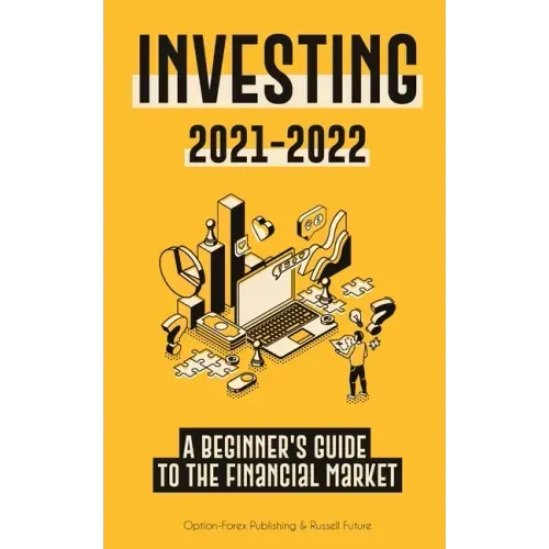 Investing 2021-2022: A Beginner's Guide to the Financial Market (Stocks, Bonds, ETFs, Index Funds and REITs - with 101 Trading Tips & Strategies)