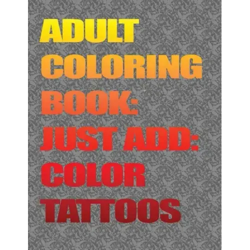 Adult Coloring Books-Just Add Color: Tattoos: Adult Coloring Books-Just Add Color: Tattoos