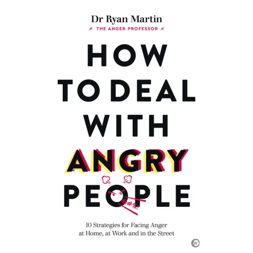 How to Deal with Angry People: 10 Strategies for Facing Anger at Home, at Work and in the Street