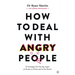 How to Deal with Angry People: 10 Strategies for Facing Anger at Home, at Work and in the Street