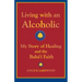 Living with an Alcoholic: My Story of Healing and the Baha'i Faith
