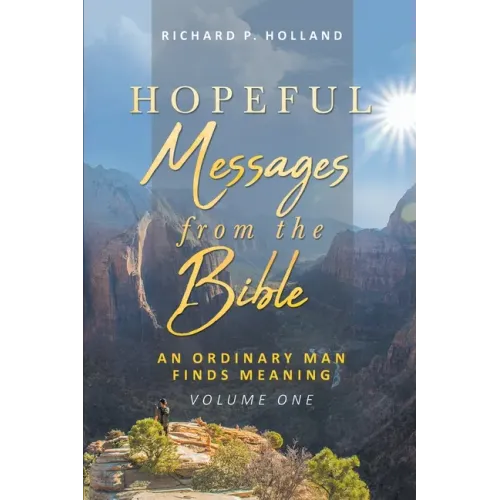 Hopeful Messages from The Bible: An Ordinary Man Finds Meaning; Volume One