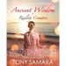 Ancient Wisdom for Reality Creators: Easy & Practical Healing Steps to Create a Life of Authentic Awakening, Emotional Freedom, Well-Being, Happiness,
