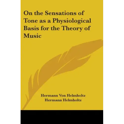 On the Sensations of Tone as a Physiological Basis for the Theory of Music