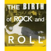 The Birth of Rock and Roll