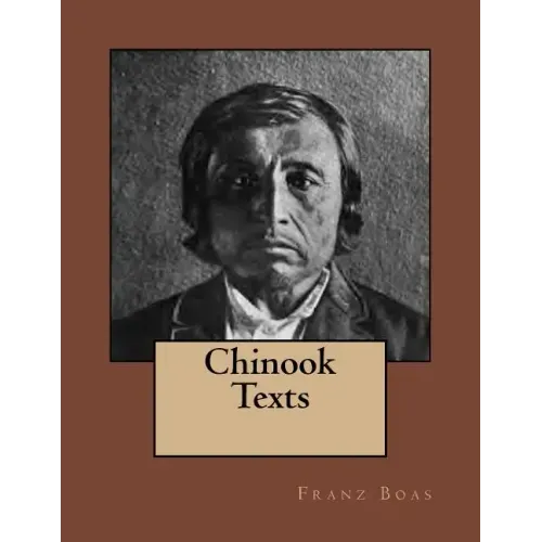 Chinook Texts: The original edition of 1894