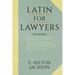 Latin for Lawyers. Containing: I: A Course in Latin, with Legal Maxims & Phrases as a Basis of Instruction II. a Collection of Over 1000 Latin Maxims