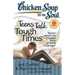 Chicken Soup for the Soul: Teens Talk Tough Times: Stories about the Hardest Parts of Being a Teenager