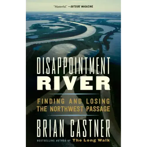 Disappointment River: Finding and Losing the Northwest Passage