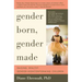 Gender Born, Gender Made: Raising Healthy Gender-Nonconforming Children