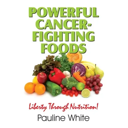 Powerful Cancer-Fighting Foods: Exposing Medical Myths and Deceptions