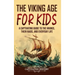The Viking Age for Kids: A Captivating Guide to the Vikings, Their Raids, and Everyday Life