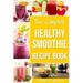 The Complete Healthy Smoothie Recipe Book: Smoothie Cookbook Smoothie Cleanse Smoothie Bible Smoothie Diet Book