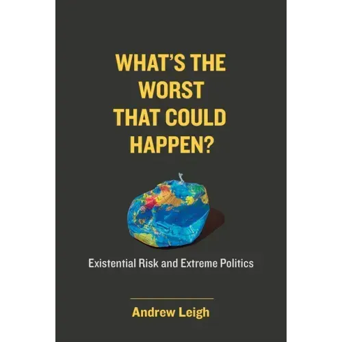 What's the Worst That Could Happen?: Existential Risk and Extreme Politics