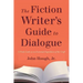 The Fiction Writer's Guide to Dialogue: A Fresh Look at an Essential Ingredient of the Craft