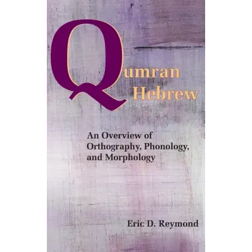 Qumran Hebrew: An Overview of Orthography, Phonology, and Morphology