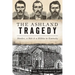 The Ashland Tragedy: Murder, a Mob and a Militia in Kentucky
