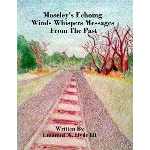 Moseley's Echoing Winds Whispers Messages From The Past: The Genealogy and Untold Story of Moseley Junction