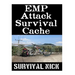 EMP Attack Survival Cache: 22 Lessons On How To Build and Hide A Cache of Survival Items To Resupply Yourself With During An EMP Attack