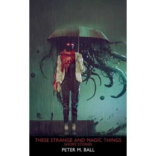 These Strange & Magic Things: Short Stories