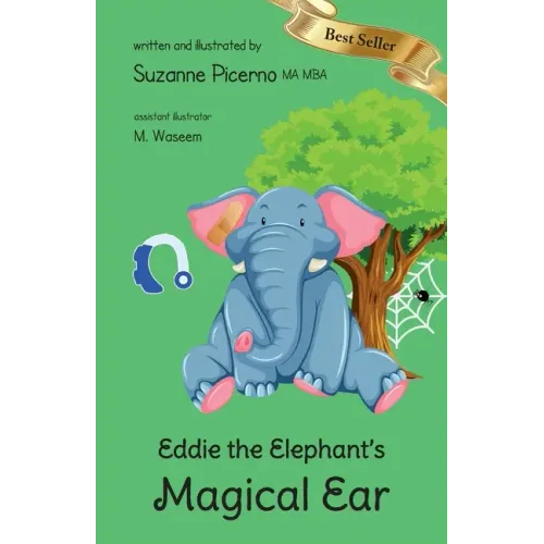 Eddie the Elephant's Magical Ear: a tale of hearing loss, friendship & hope