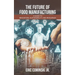 The Future of Food Manufacturing: A Guide to Innovation, Sustainability, and Resilience