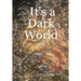 It's a Dark World